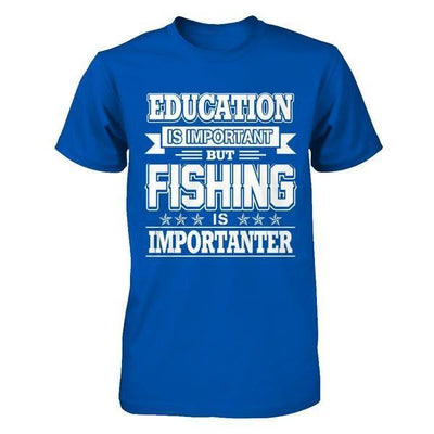 Education Is Important But Fishing Is Importanter T-Shirt & Hoodie | Teecentury.com