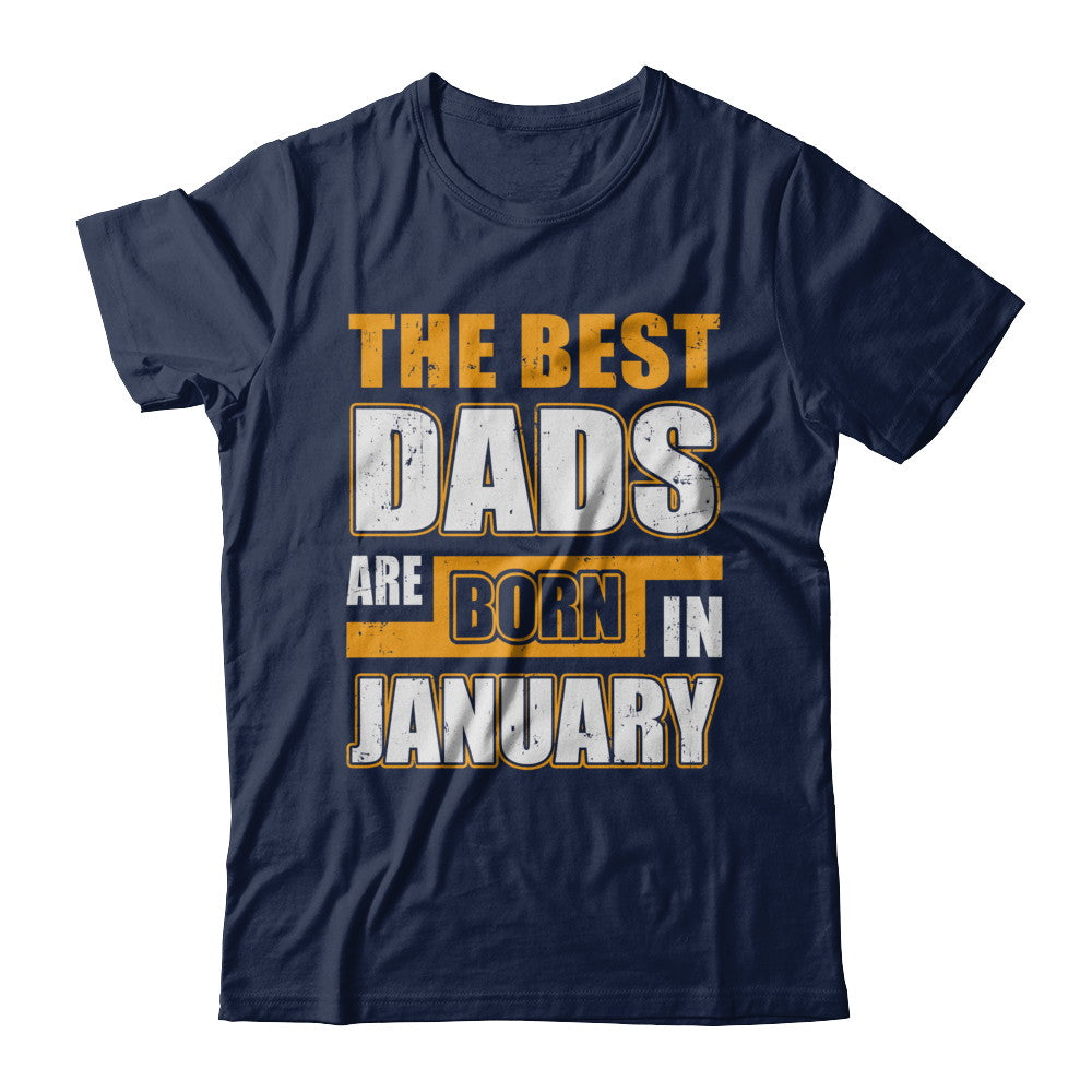 The Best Dads Are Born In January T-Shirt & Hoodie | Teecentury.com