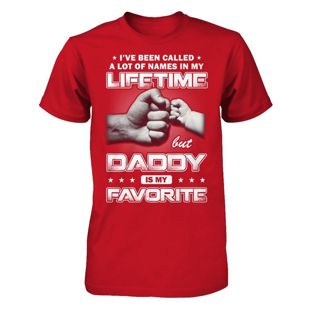 I've Been Called A Lot Of Names But Daddy Is My Favorite T-Shirt & Hoodie | Teecentury.com