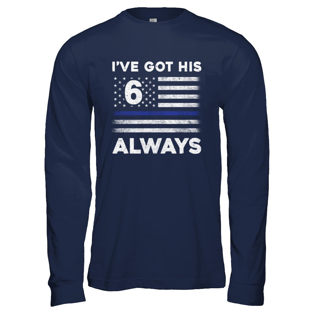I've Got His 6 Always Police Thin Blue Line Proud Mom Dad T-Shirt & Hoodie | Teecentury.com