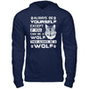 Always Be Yourself Except If You Can Be A Wolf T-Shirt & Hoodie | Teecentury.com