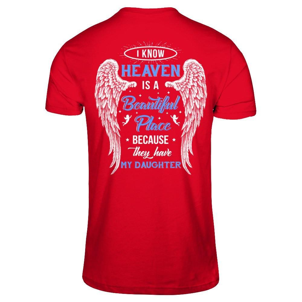 I Know Heaven Is A Beautiful Place Because They Have My Daughter T-Shirt & Hoodie | Teecentury.com