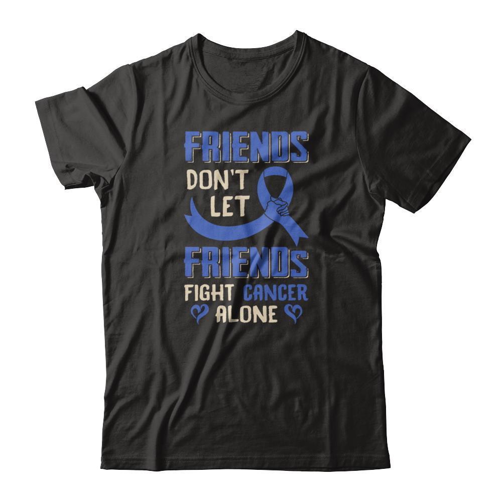Friends Don't Let Friends Fight Cancer Alone Blue Awareness T-Shirt & Tank Top | Teecentury.com