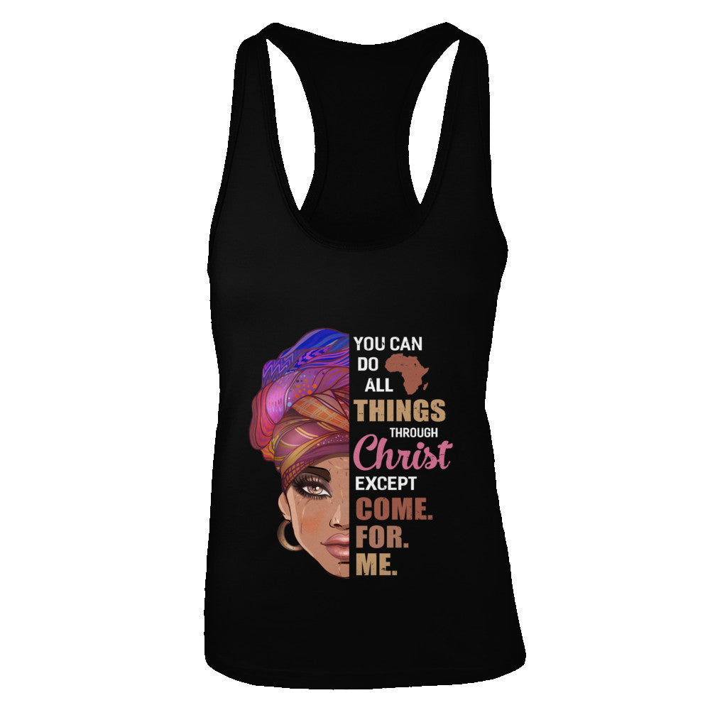 You Can Do All Things Through Christ Except Come For Me T-Shirt & Tank Top | Teecentury.com