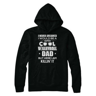 Never Dreamed I Would Be A Cool Volleyball Dad Fathers Day T-Shirt & Hoodie | Teecentury.com