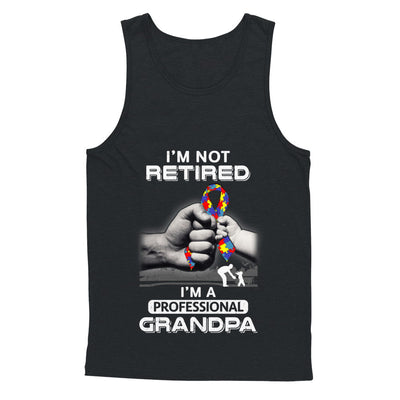 I'm Not Retired I'm A Professional Grandpa Autism T-Shirt & Hoodie | Teecentury.com