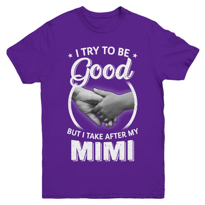 I Try To Be Good But I Take After My Mimi Toddler Kids Youth Youth Shirt | Teecentury.com