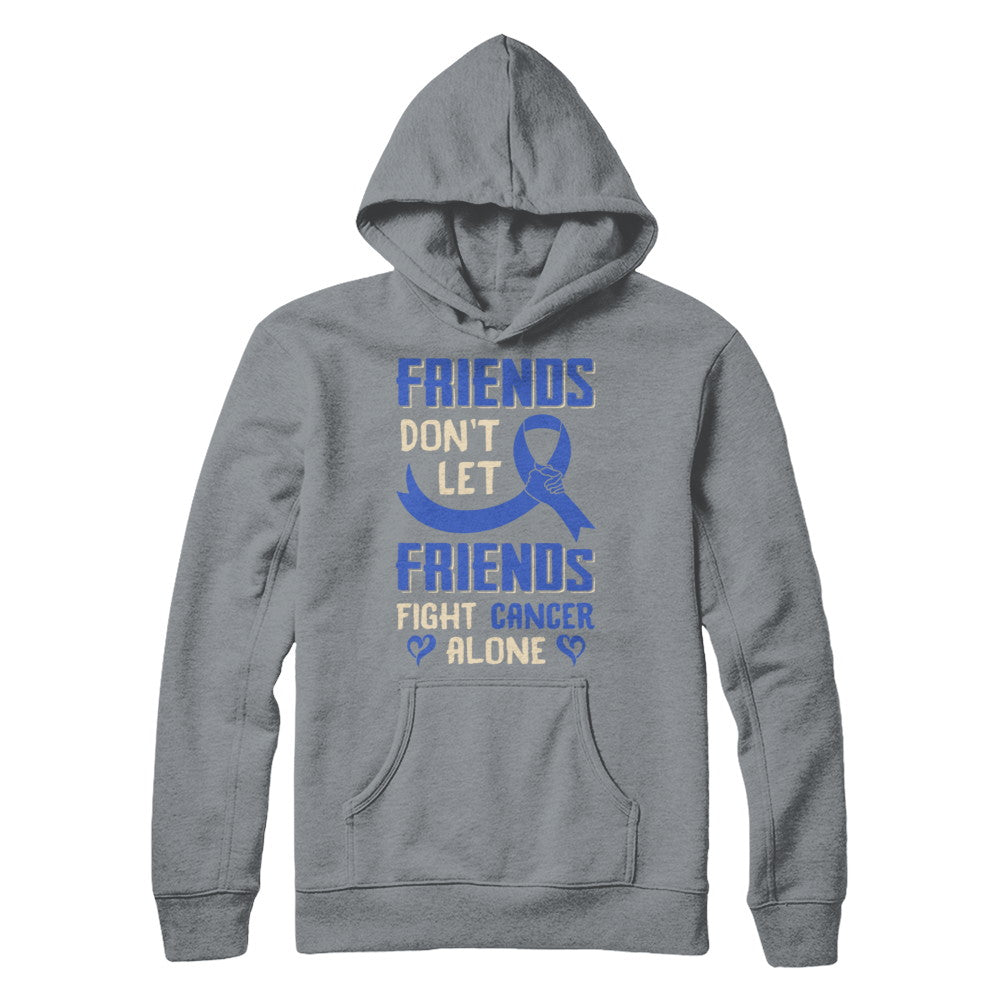 Friends Don't Let Friends Fight Cancer Alone Blue Awareness T-Shirt & Hoodie | Teecentury.com