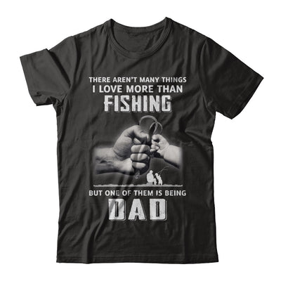 I Love More Than Fishing Being Dad Funny Fathers Day T-Shirt & Hoodie | Teecentury.com