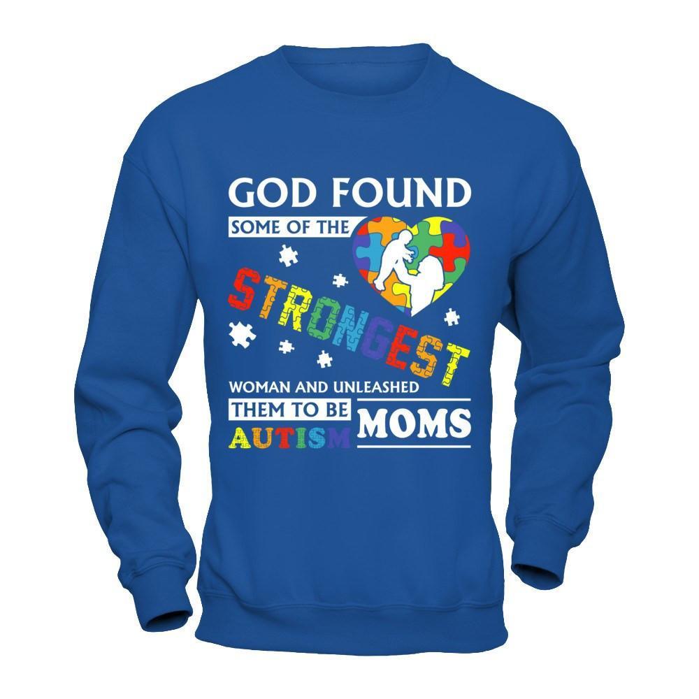 God Found Some Of Strongest Women And Unleashed Them To Me Autism Mom T-Shirt & Hoodie | Teecentury.com