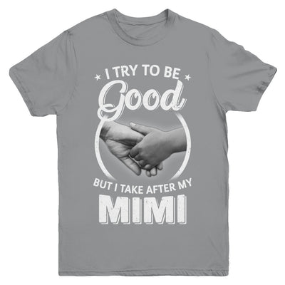 I Try To Be Good But I Take After My Mimi Toddler Kids Youth Youth Shirt | Teecentury.com