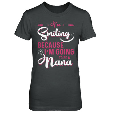 I'm Smiling Because I'm Going To Be A Nana T-Shirt & Hoodie | Teecentury.com