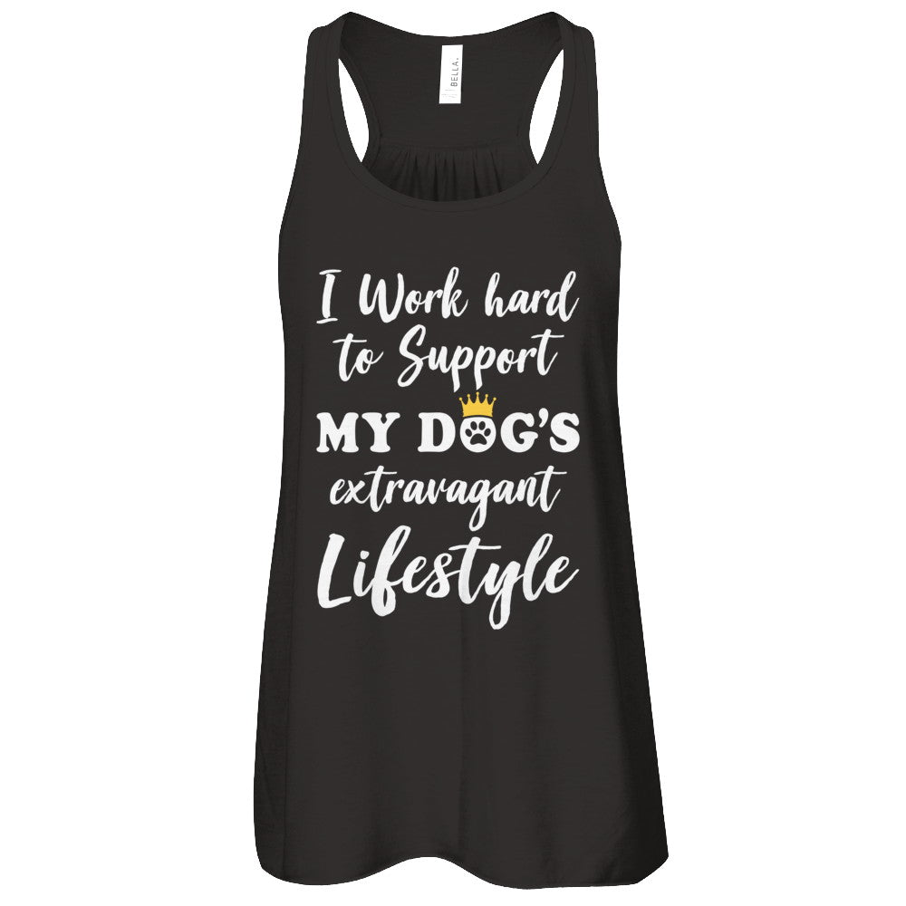 I Work Hard To Support My Dog's Extravagant Lifestyle T-Shirt & Tank Top | Teecentury.com