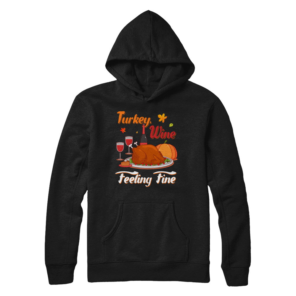 Turkey Wine Feeling Fine Funny Thanksgiving T-Shirt & Sweatshirt | Teecentury.com