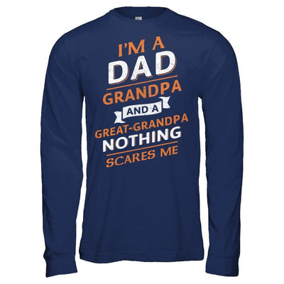 I'm A Dad Grandpa And A Great Grandpa Nothing Scares Me T-Shirt & Hoodie | Teecentury.com