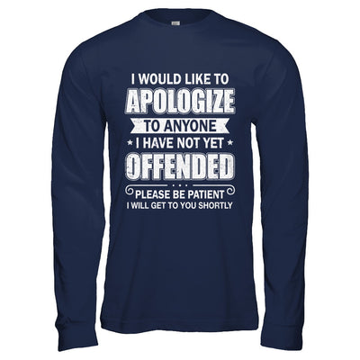 I Would Like To Apologize To Anyone I Haven't Yet Offended T-Shirt & Hoodie | Teecentury.com