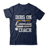 Dibs On The Coach Lacrosse T-Shirt & Hoodie | Teecentury.com
