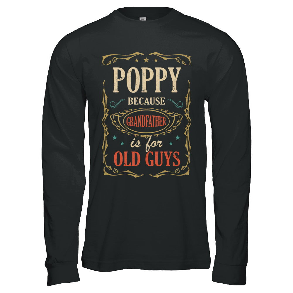 Poppy Because Grandfather Is For Old Guys Fathers Day Gift T-Shirt & Hoodie | Teecentury.com