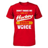 Don't Make Me Use My Hockey Coach Voice T-Shirt & Hoodie | Teecentury.com