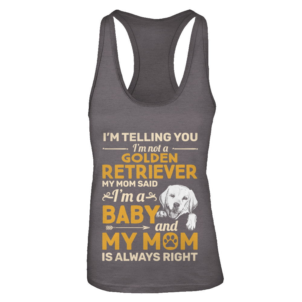 Golden Retriever I'm Telling You I'm Not A Golden Retriever My Mom Said T-Shirt & Tank Top | Teecentury.com