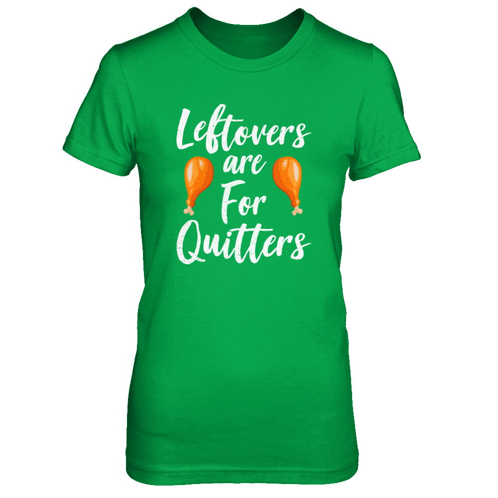 Leftovers Are For Quitters Turkey Thanksgiving Day T-Shirt & Sweatshirt | Teecentury.com