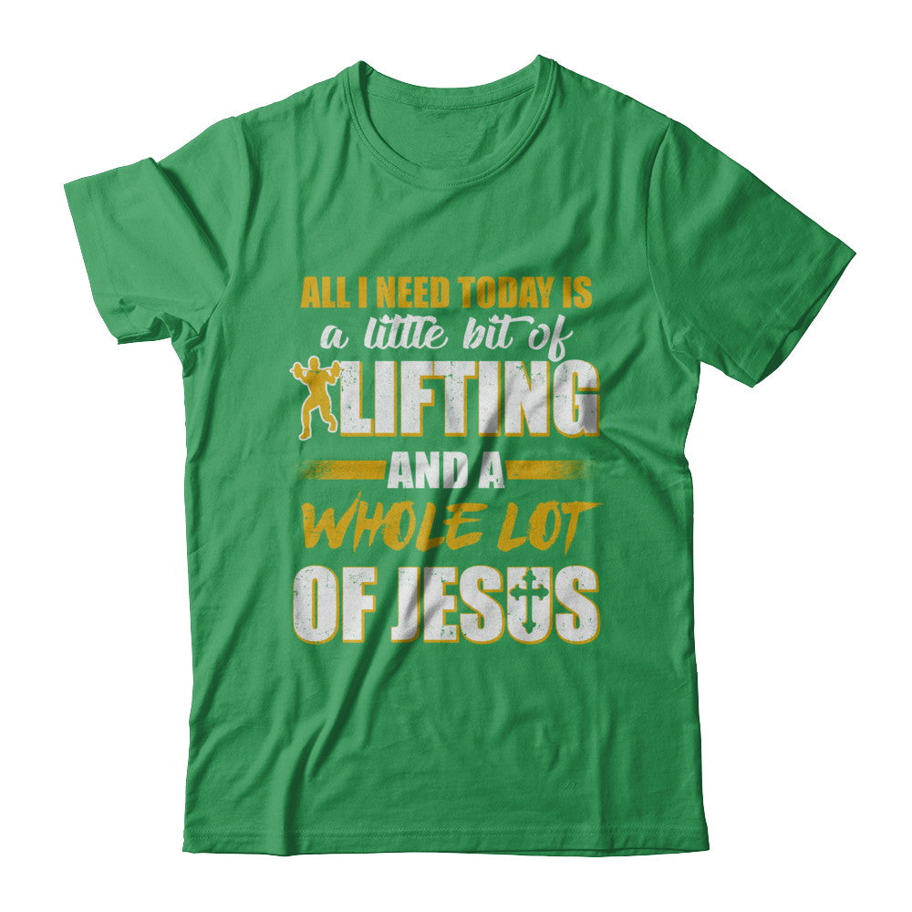 All I Need Today Is A Little Bit Of Lifting And A Whole Lot Of Jesus T-Shirt & Hoodie | Teecentury.com