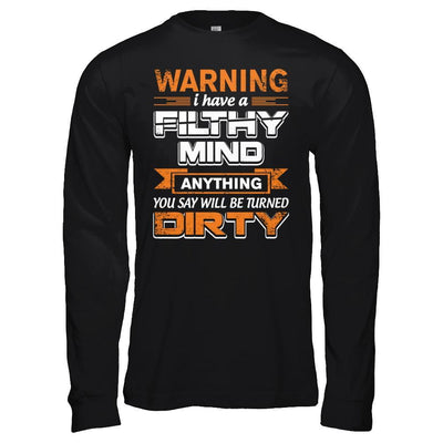 I Have A Filthy Mind Anything You Say Will Be Turned Dirty T-Shirt & Hoodie | Teecentury.com