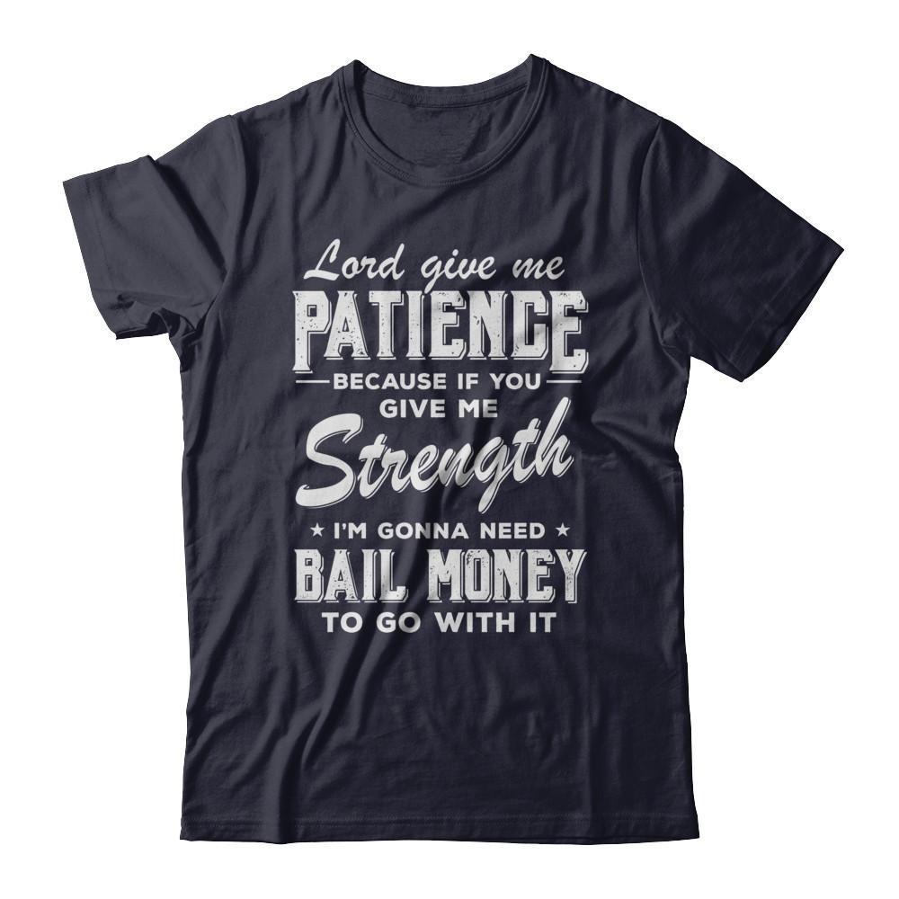 Lord Give Me Patience Because If You Give Me Strength T-Shirt & Hoodie | Teecentury.com