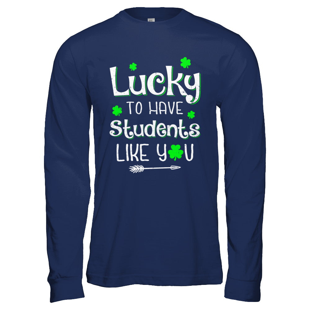 Teacher St Patrick's Day Lucky To Have Students Like You T-Shirt & Hoodie | Teecentury.com
