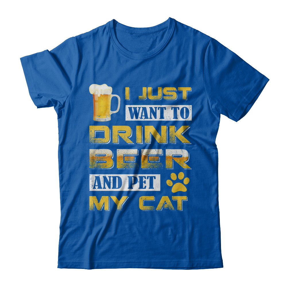 I Just Want To Drink Beer And Pet My Cat T-Shirt & Hoodie | Teecentury.com