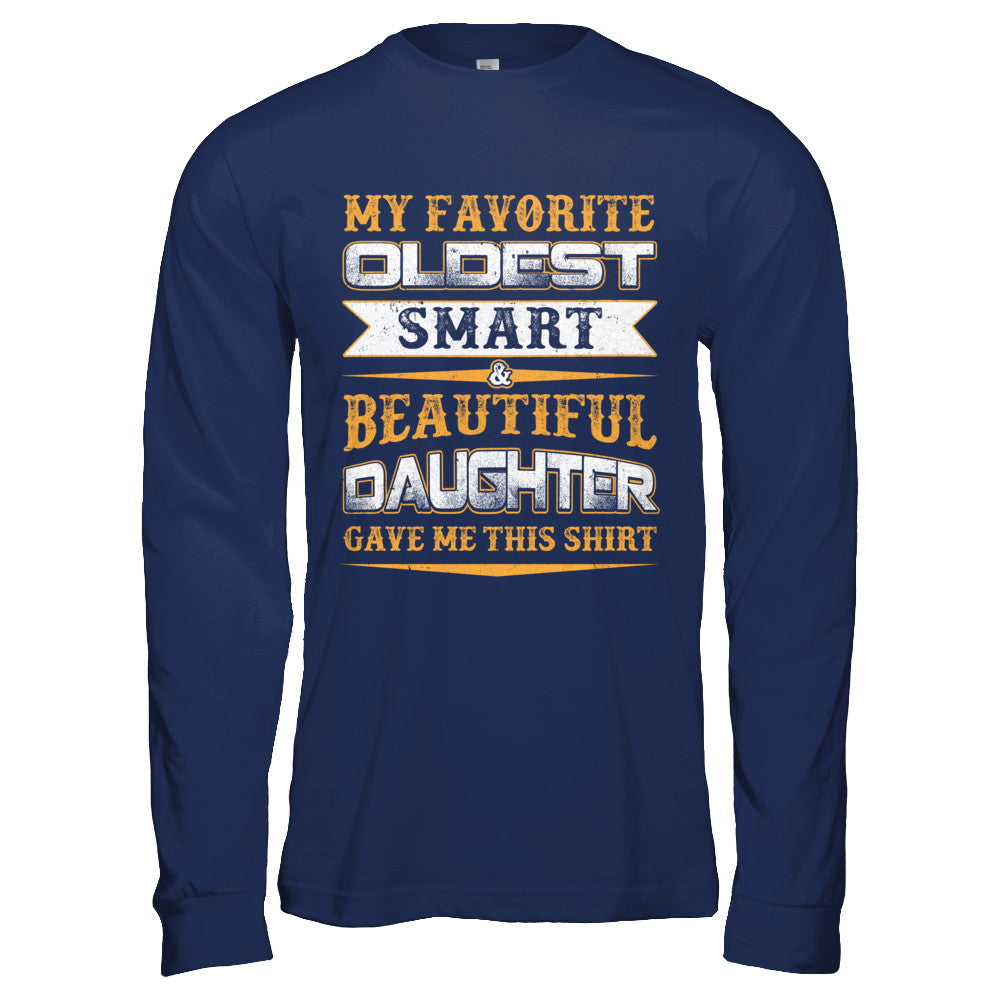 My Favourite Oldest Smart Beautiful Daughter Gave Me This T-Shirt & Hoodie | Teecentury.com