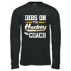 Dibs On The Coach Hockey T-Shirt & Hoodie | Teecentury.com