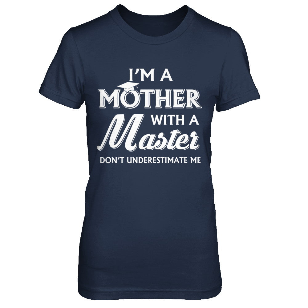 I'm A Mother With A Masters Degree Graduation Gift T-Shirt & Hoodie | Teecentury.com