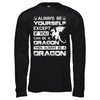 Always Be Yourself Except If You Can Be A Dragon T-Shirt & Hoodie | Teecentury.com