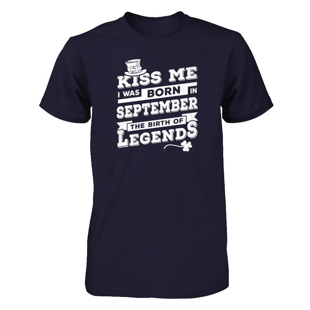 Kiss Me I Was Born In September The Birth Of Legends T-Shirt & Hoodie | Teecentury.com