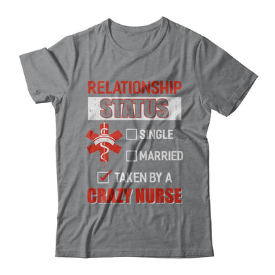 Relationship Status Single Married Taken By A Crazy Nurse T-Shirt & Hoodie | Teecentury.com