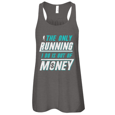 The Only Running I Do Is Out Of Money T-Shirt & Tank Top | Teecentury.com