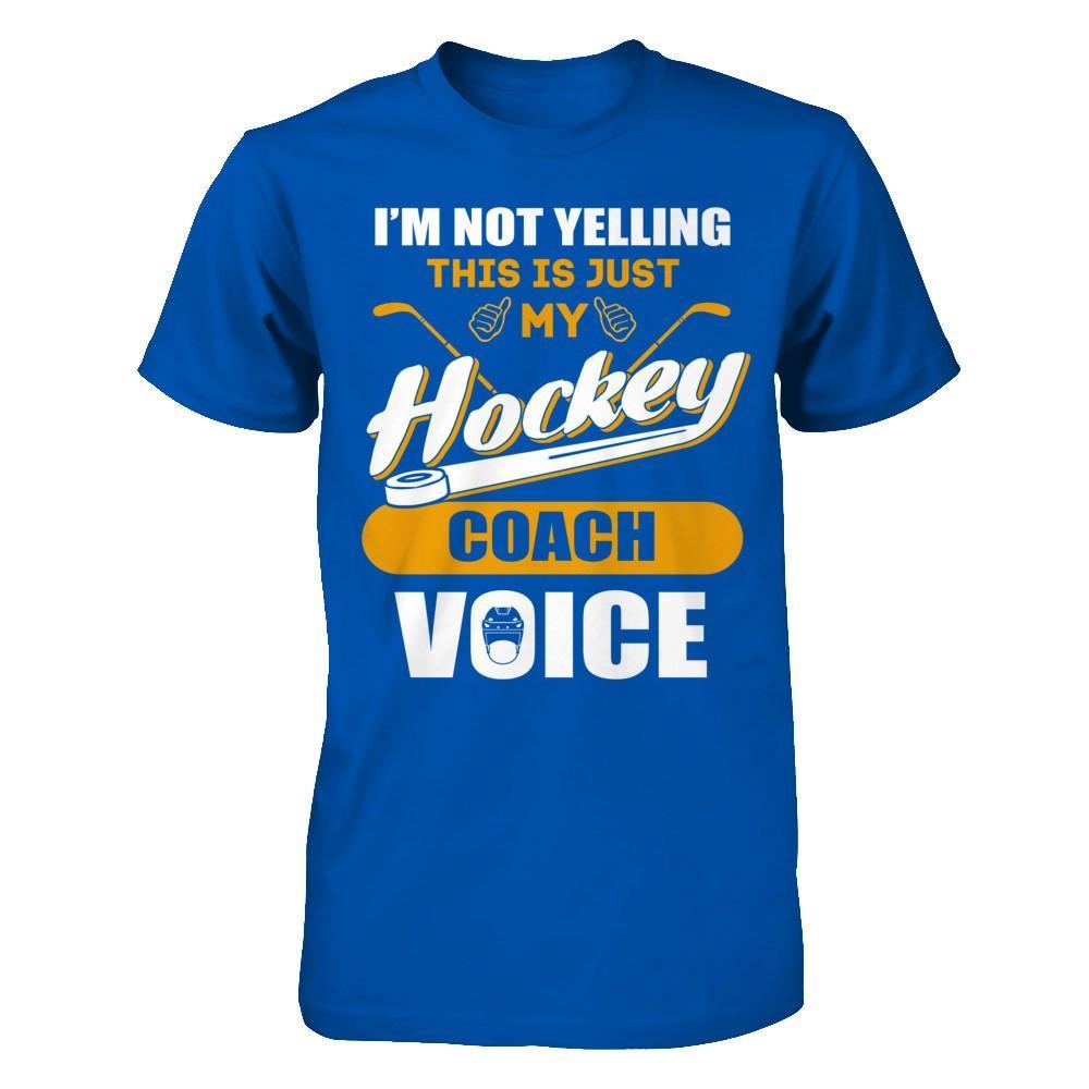 I'm Not Yelling This Is Just My Hockey Coach Voice T-Shirt & Hoodie | Teecentury.com