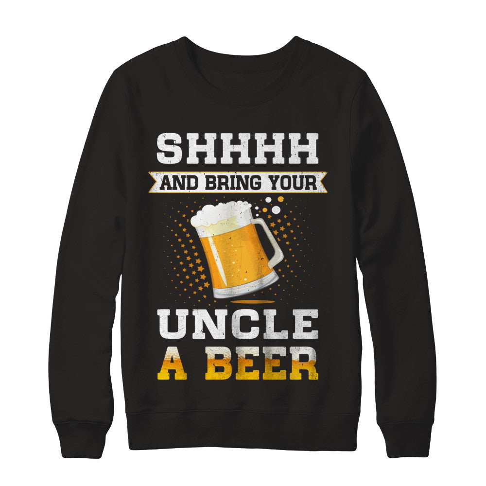 Shhhh Bring Your Uncle A Beer T-Shirt & Sweatshirt | Teecentury.com