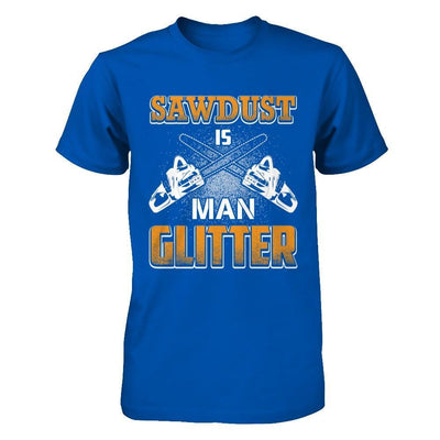 Sawdust Is Man Glitter T-Shirt & Hoodie | Teecentury.com