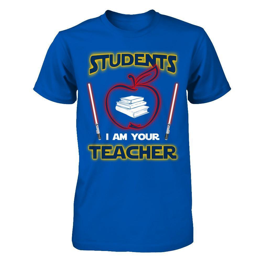 Students I Am Your Teacher T-Shirt & Hoodie | Teecentury.com
