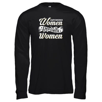 Empowered Women Empower Women T-Shirt & Tank Top | Teecentury.com