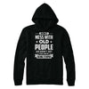 Don't Mess With Old People We Didn't Get By Being Stupid T-Shirt & Hoodie | Teecentury.com