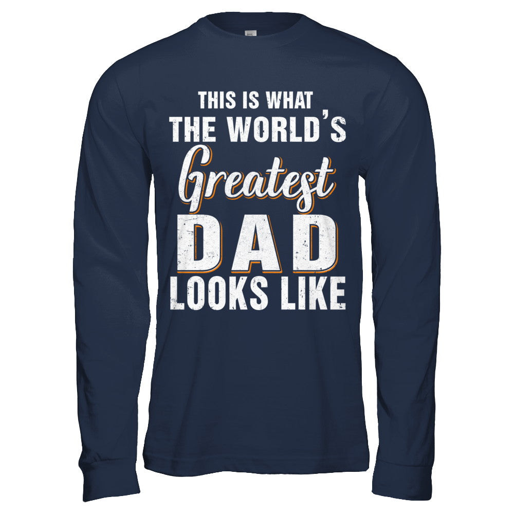 What World's Greatest Dad Looks Like Fathers Day T-Shirt & Hoodie | Teecentury.com