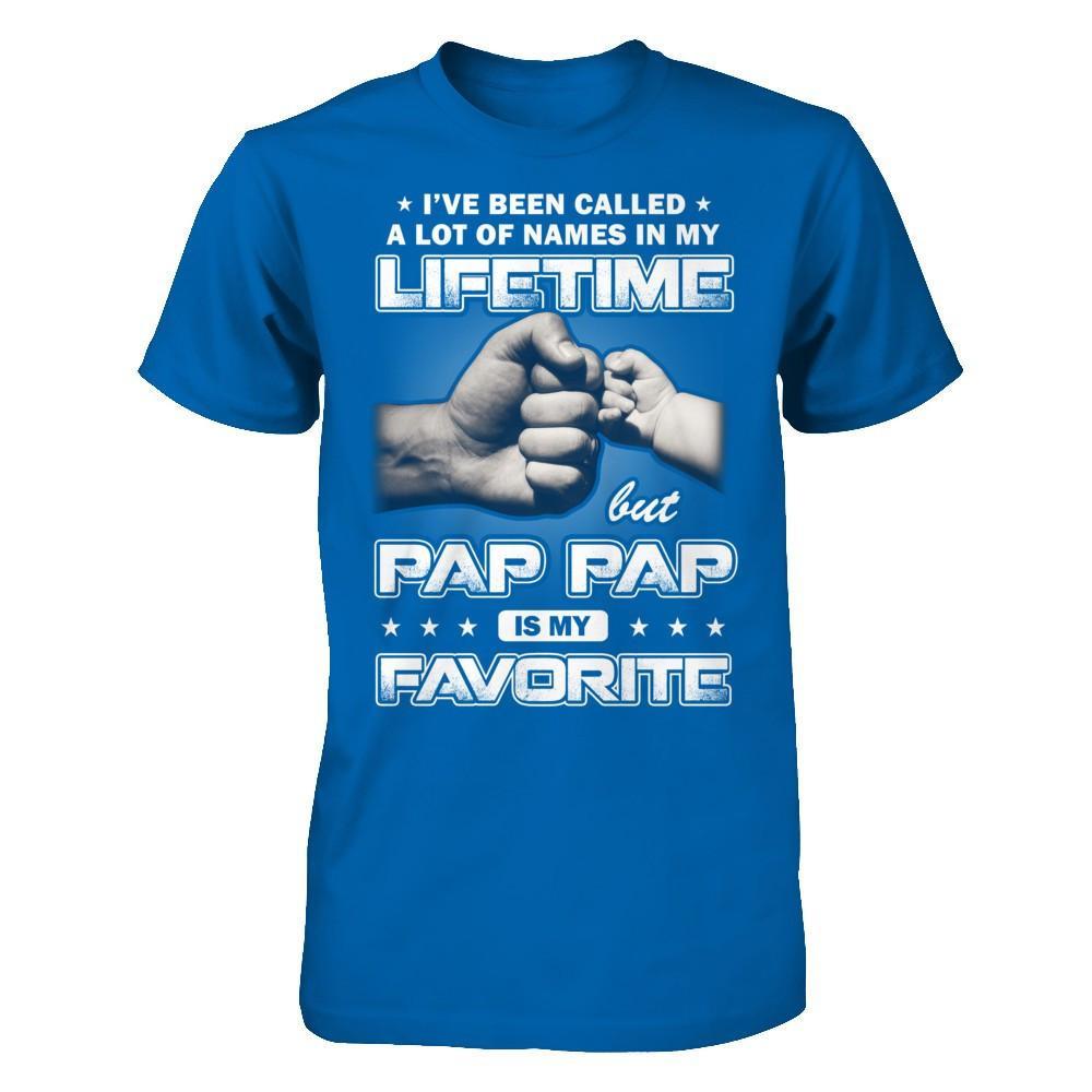 I've Been Called A Lot Of Names But Pap Pap Is My Favorite T-Shirt & Hoodie | Teecentury.com