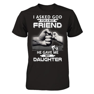 I Asked God For A Best Friend He Gave Me My Daughter T-Shirt & Hoodie | Teecentury.com