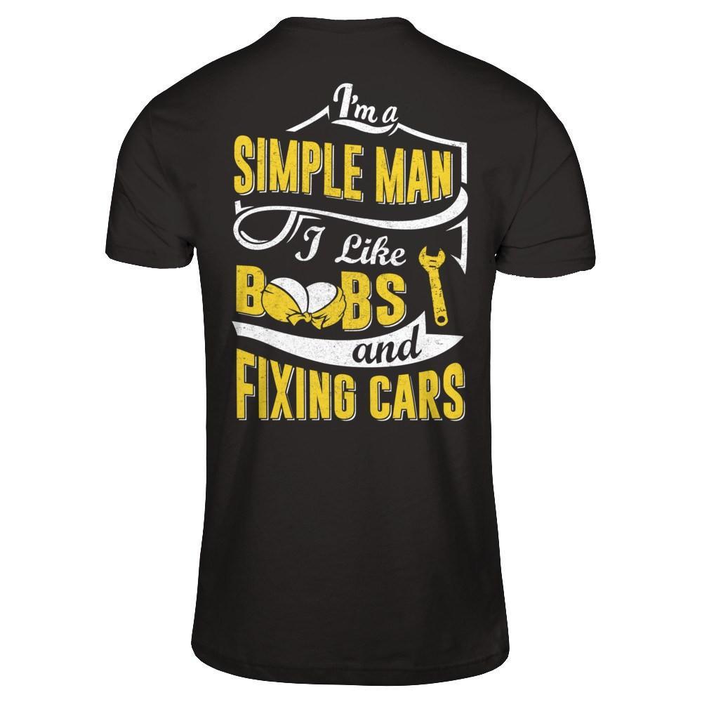 I'm A Simple Man I Like Boobs And Fixing Cars T-Shirt & Hoodie | Teecentury.com