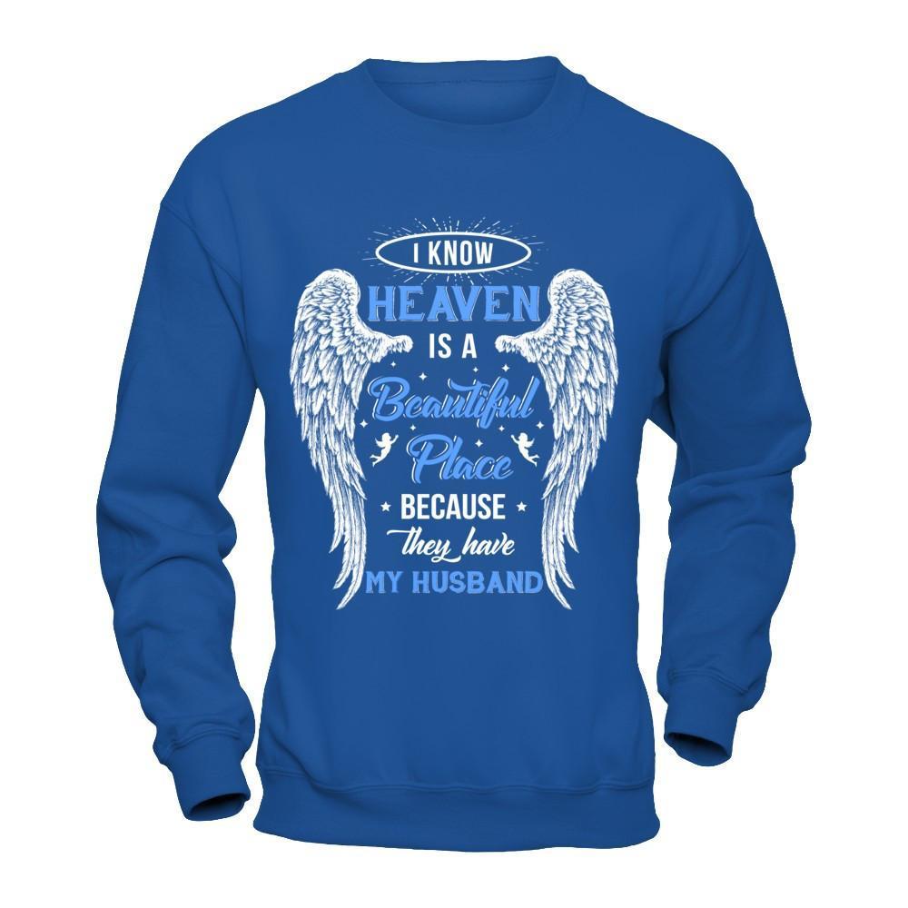 I Know Heaven Is A Beautiful Place Because They Have My Husband T-Shirt & Hoodie | Teecentury.com