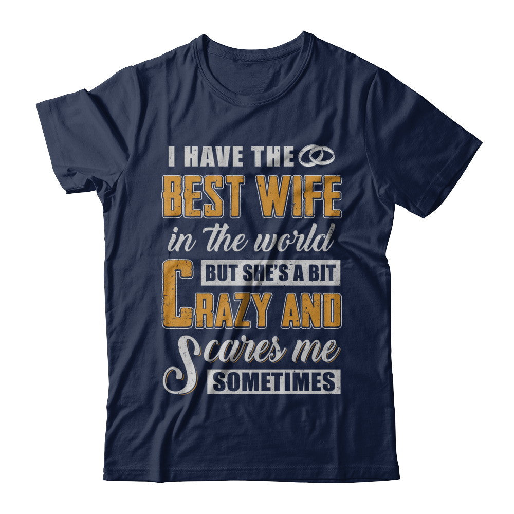 I Have The Best Wife In The World She's A Bit Crazy T-Shirt & Hoodie | Teecentury.com