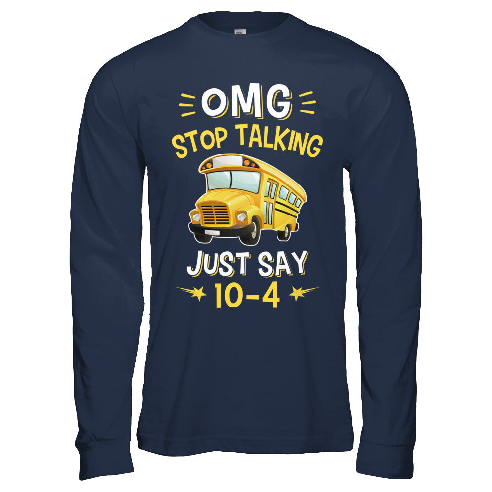 School Bus Driver Omg Stop Talking Just Say 10 4 Shirt Hoodie school-bus-driver-omg-stop-talking-just-say-10-4-shirt-hoodie